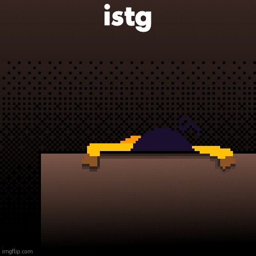 life. | istg | image tagged in life | made w/ Imgflip meme maker
