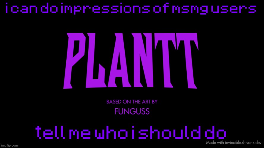 plantt title card (season 2) | i can do impressions of msmg users; tell me who i should do | image tagged in plantt title card season 2 | made w/ Imgflip meme maker
