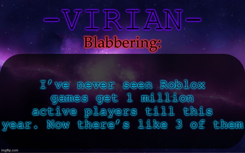 It’s wild | I’ve never seen Roblox games get 1 million active players till this year. Now there’s like 3 of them | image tagged in virian announcement temp | made w/ Imgflip meme maker