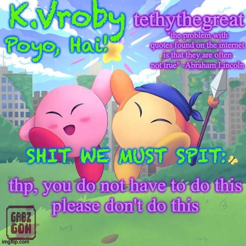 K.Vroby and tethythegreat shared template | thp, you do not have to do this
please don't do this | image tagged in k vroby and tethythegreat shared template | made w/ Imgflip meme maker