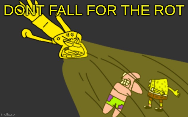 no more pelly forn | DONT FALL FOR THE ROT | image tagged in pissward | made w/ Imgflip meme maker