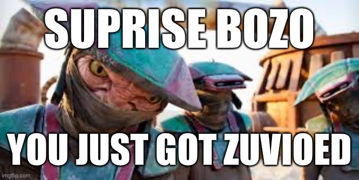 Constable Zuvio | SUPRISE BOZO; YOU JUST GOT ZUVIOED | image tagged in constable zuvio | made w/ Imgflip meme maker