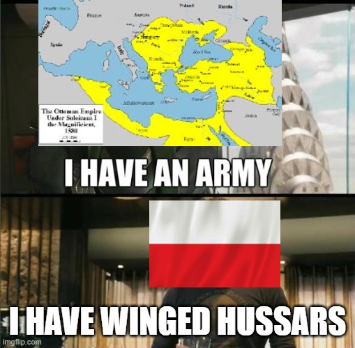 Bad Ass Soldiers | I HAVE WINGED HUSSARS | image tagged in we have a hulk | made w/ Imgflip meme maker