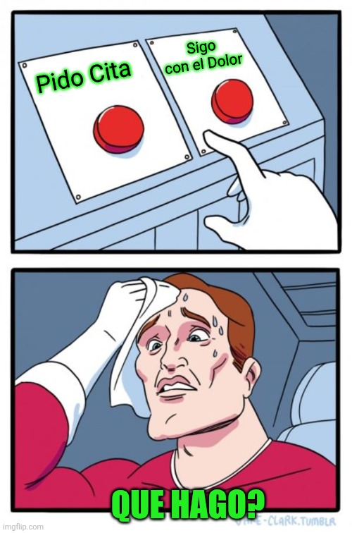 Two Buttons Meme | Sigo con el Dolor; Pido Cita; QUE HAGO? | image tagged in memes,two buttons | made w/ Imgflip meme maker