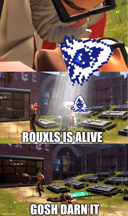 Posting in dead stream be like: | ROUXLS IS ALIVE; GOSH DARN IT | image tagged in in my medical opinion,the rouxls kaard is dead | made w/ Imgflip meme maker