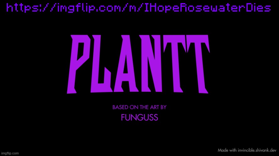 https://imgflip.com/m/IHopeRosewaterDies | https://imgflip.com/m/IHopeRosewaterDies | image tagged in plantt title card season 2 | made w/ Imgflip meme maker