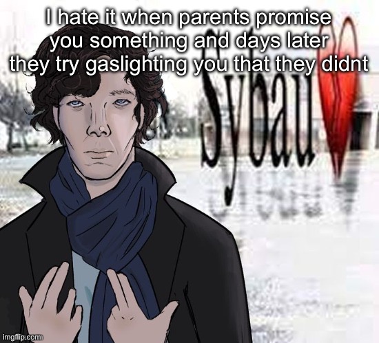 Isnt this technically manipulation??? | I hate it when parents promise you something and days later they try gaslighting you that they didnt | image tagged in sherlock sybau | made w/ Imgflip meme maker