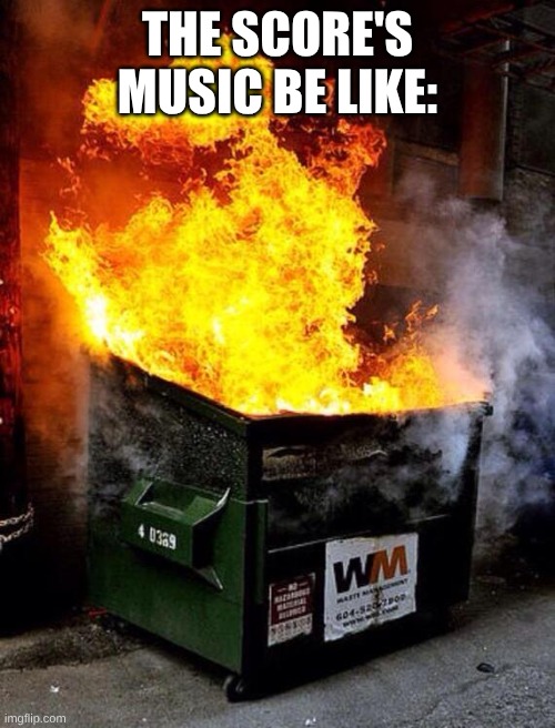 Band That Is Basically Diet Imagine Dragons | THE SCORE'S MUSIC BE LIKE: | image tagged in dumpster fire,memes,rock music,imagine dragons | made w/ Imgflip meme maker