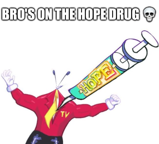 BRO'S ON THE HOPE DRUG 💀 | made w/ Imgflip meme maker