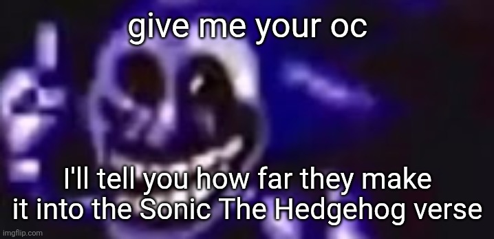 The Sonic Verse is actually REALLY OP at times so  your OC might get neg diffed by base knuckles | give me your oc; I'll tell you how far they make it into the Sonic The Hedgehog verse | image tagged in trolling is infinite | made w/ Imgflip meme maker