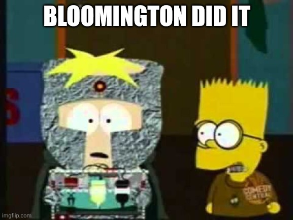 Bloomington illinois | BLOOMINGTON DID IT | image tagged in simpsons did it | made w/ Imgflip meme maker