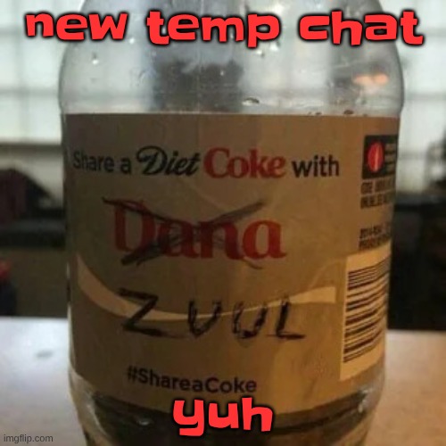 there is no diet, only zero | new temp chat; yuh | image tagged in there is no diet only zero | made w/ Imgflip meme maker