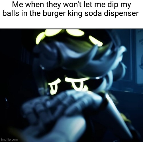 Sad | Me when they won't let me dip my balls in the burger king soda dispenser | image tagged in depressed n,burger king,you have been eternally cursed for reading the tags | made w/ Imgflip meme maker