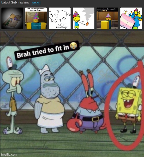 today's posts have been just poob minus the in-n-out one | image tagged in brah tried to fit in | made w/ Imgflip meme maker