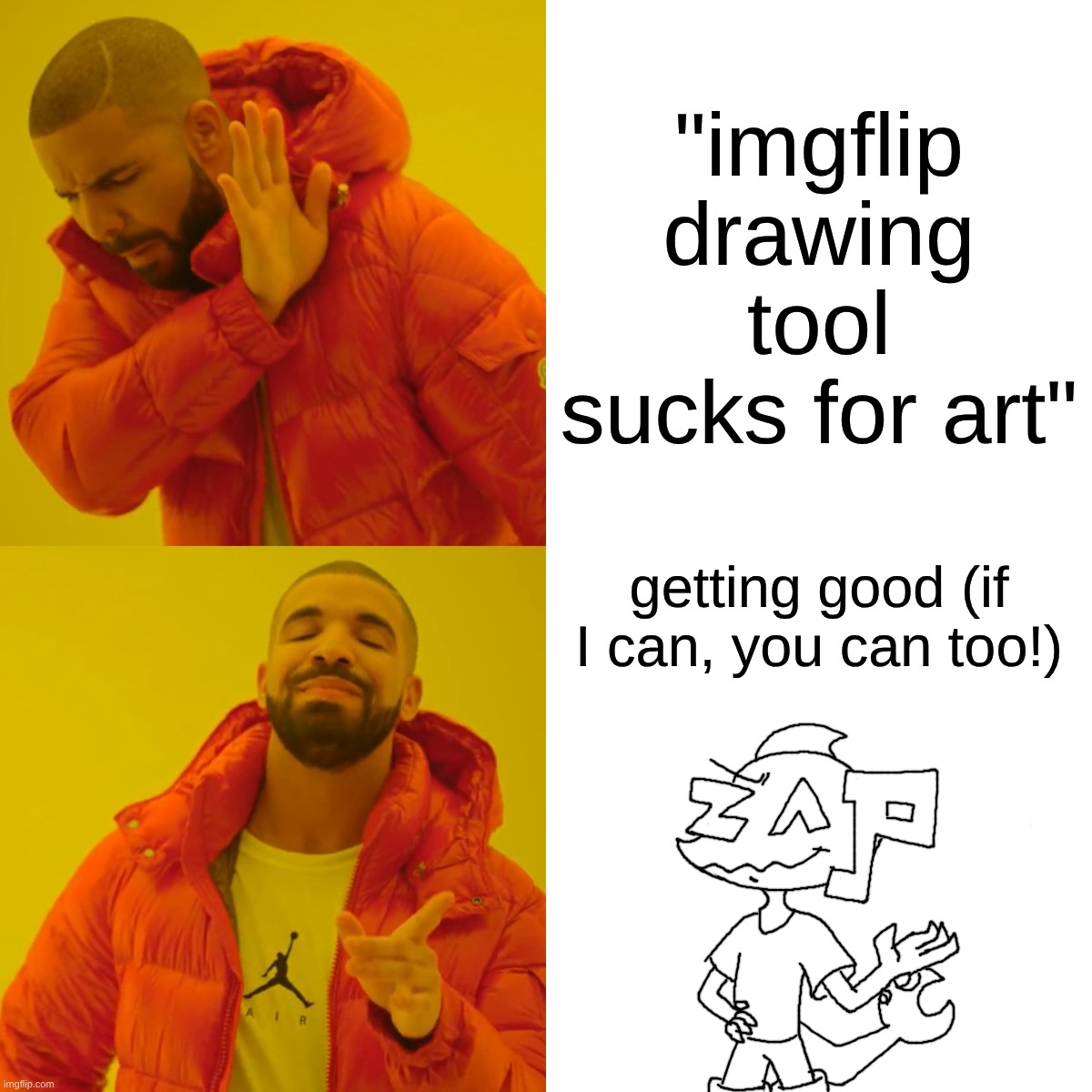 I made this in the draw tool, this was not made by adding an image | "imgflip drawing tool sucks for art"; getting good (if I can, you can too!) | image tagged in memes,drake hotline bling,funny,you have been eternally cursed for reading the tags,oh wow are you actually reading these tags | made w/ Imgflip meme maker