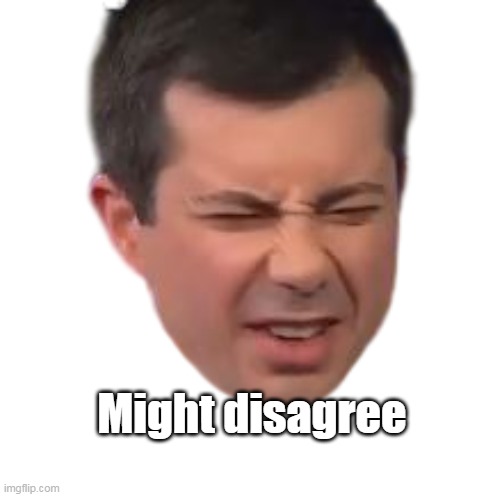 Might disagree | made w/ Imgflip meme maker