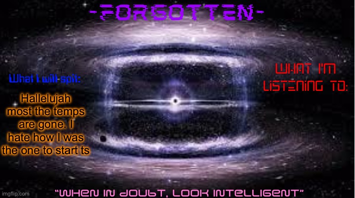 Forgotten announcement template | Hallelujah most the temps are gone. I hate how I was the one to start ts | image tagged in forgotten announcement template | made w/ Imgflip meme maker