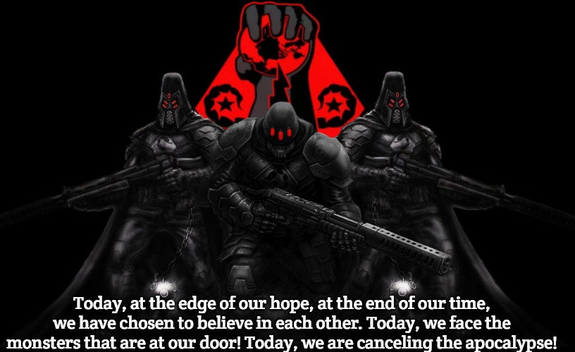 Bosnian Lives Matter | Today, at the edge of our hope, at the end of our time, we have chosen to believe in each other. Today, we face the monsters that are at our door! Today, we are canceling the apocalypse! | image tagged in bosnian lives matter,slavic lives matter | made w/ Imgflip meme maker