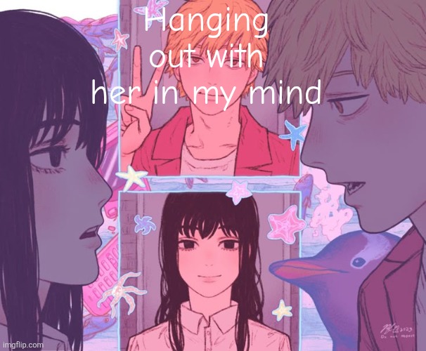 We're holding hands might cuddle later | Hanging out with her in my mind | image tagged in denji and moons shared announcement template | made w/ Imgflip meme maker