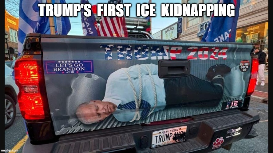 Trump Rule | TRUMP'S  FIRST  ICE  KIDNAPPING | image tagged in maga | made w/ Imgflip meme maker
