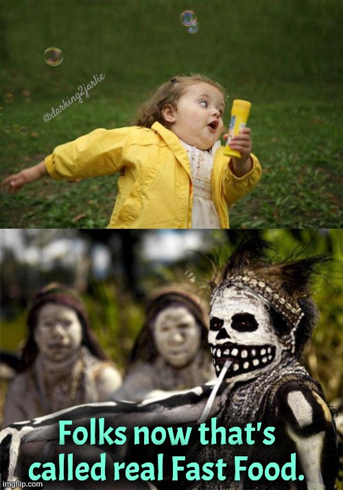 Fast & Flavourful | @darking2jarlie; Folks now that's called real Fast Food. | image tagged in girl running,cannibal tribe kidonaspea,cannibalism,fast food | made w/ Imgflip meme maker