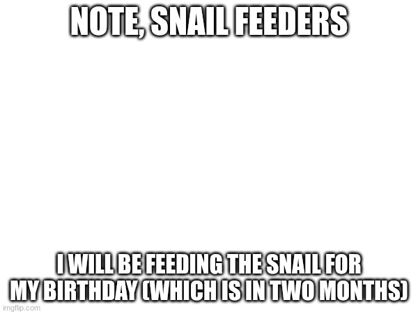 FEED THE  S  N  A  I  L   (Attack the D point!) | NOTE, SNAIL FEEDERS; I WILL BE FEEDING THE SNAIL FOR MY BIRTHDAY (WHICH IS IN TWO MONTHS) | image tagged in war thunder | made w/ Imgflip meme maker