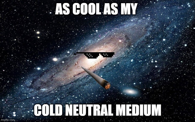 I'm Not Worried at All | AS COOL AS MY; COLD NEUTRAL MEDIUM | image tagged in galaxy,phd,grad school,dissertation,research | made w/ Imgflip meme maker