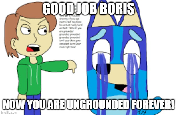 GOOD JOB BORIS; NOW YOU ARE UNGROUNDED FOREVER! | image tagged in jesus | made w/ Imgflip meme maker