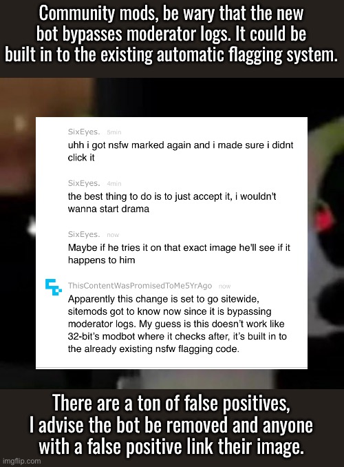 The bot has some major issues. A lot of the things it’s flagging as nsfw are not actually nsfw. | Community mods, be wary that the new bot bypasses moderator logs. It could be built in to the existing automatic flagging system. There are a ton of false positives, I advise the bot be removed and anyone with a false positive link their image. | image tagged in scared car | made w/ Imgflip meme maker