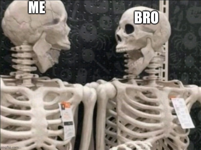 ME; BRO | made w/ Imgflip meme maker