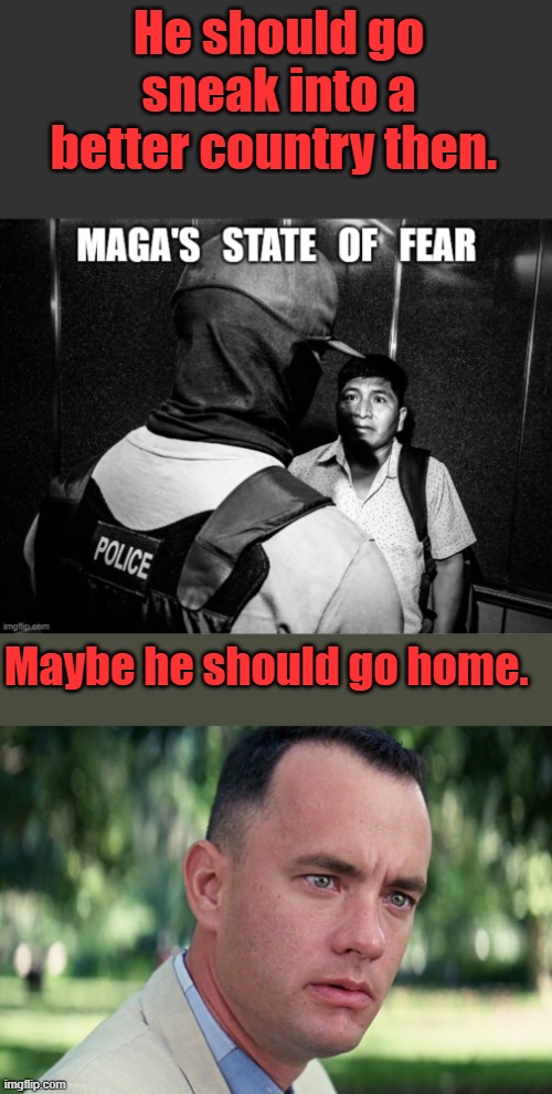 SELFDEPORT like you self-invaded. | He should go sneak into a better country then. Maybe he should go home. | image tagged in memes,and just like that | made w/ Imgflip meme maker