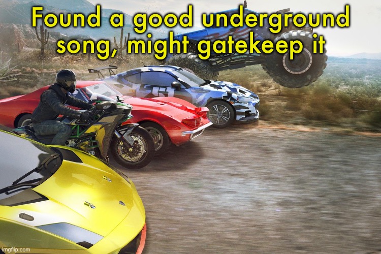plot twist: it dubstep | Found a good underground song, might gatekeep it | image tagged in the crew 1 | made w/ Imgflip meme maker