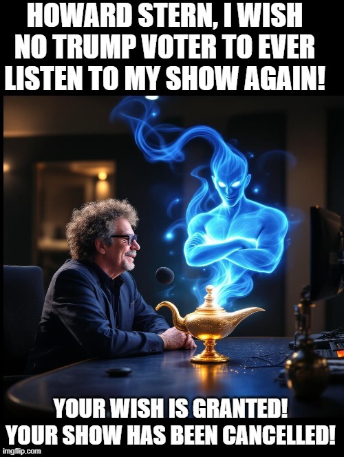 Magic Genie grants Howard Stern's wish!! | image tagged in sam elliott special kind of stupid | made w/ Imgflip meme maker
