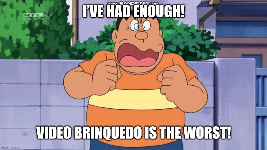 Vídeo Brinquedo is a Worst | I’VE HAD ENOUGH! VIDEO BRINQUEDO IS THE WORST! | image tagged in angry takeshi goda | made w/ Imgflip meme maker