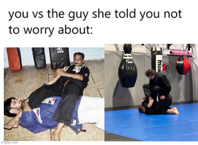 you vs the guy she told you not to worry about: | image tagged in you vs the guy she told you not to worry about | made w/ Imgflip meme maker