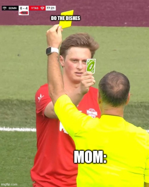 Max fosh uno reverse | DO THE DISHES; MOM: | image tagged in max fosh uno reverse | made w/ Imgflip meme maker
