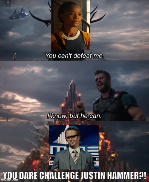 I wish Justin Hammer will return to challenge Riri Williams | YOU DARE CHALLENGE JUSTIN HAMMER?! | image tagged in you can't defeat me,marvel cinematic universe,iron man,funny memes,marvel | made w/ Imgflip meme maker