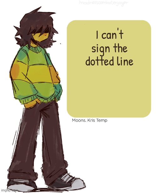 FOREVERRRR'S TOOOO LONGGGG | I can't sign the dotted line | image tagged in moons kris temp | made w/ Imgflip meme maker