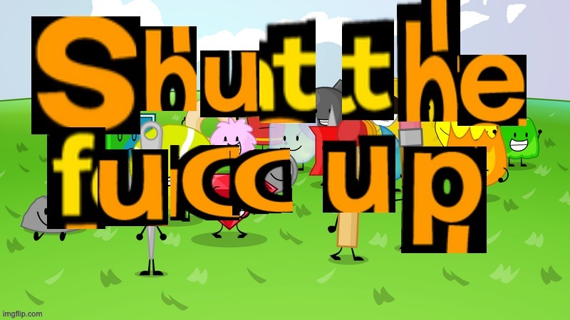 image tagged in shut the fucc up | made w/ Imgflip meme maker