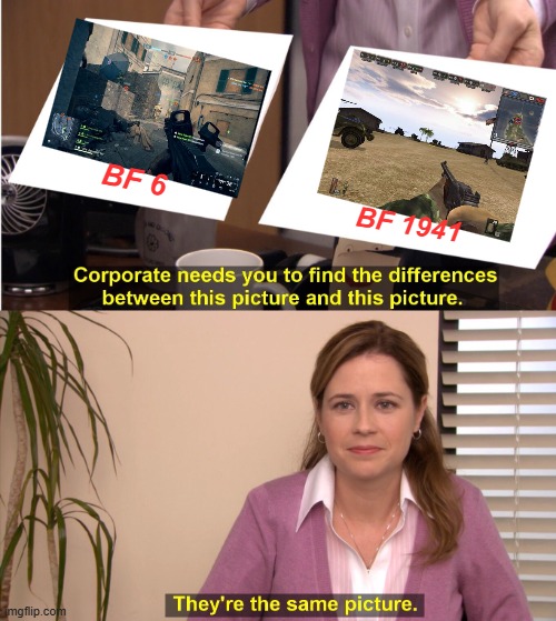 Battlefield 6 | BF 6; BF 1941 | image tagged in memes,they're the same picture,battlefield | made w/ Imgflip meme maker