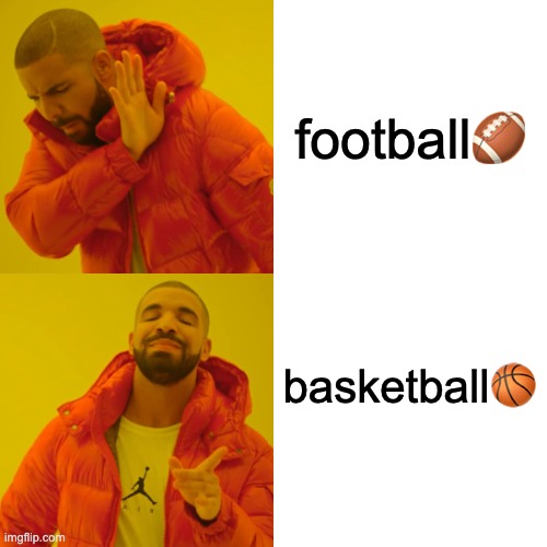 Drake Hotline Bling | football🏈; basketball🏀 | image tagged in memes,drake hotline bling | made w/ Imgflip meme maker