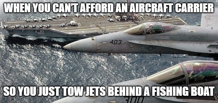 Slavic Aircraft Carrier | WHEN YOU CAN’T AFFORD AN AIRCRAFT CARRIER; SO YOU JUST TOW JETS BEHIND A FISHING BOAT | image tagged in slavic aircraft carrier,slavic lives matter,slavic air | made w/ Imgflip meme maker