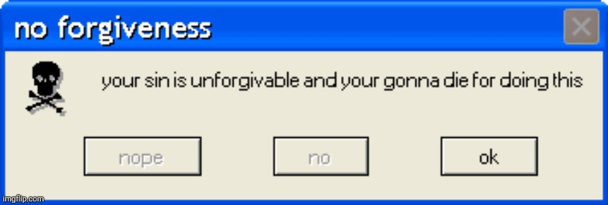 no forgiveness | image tagged in no forgiveness | made w/ Imgflip meme maker