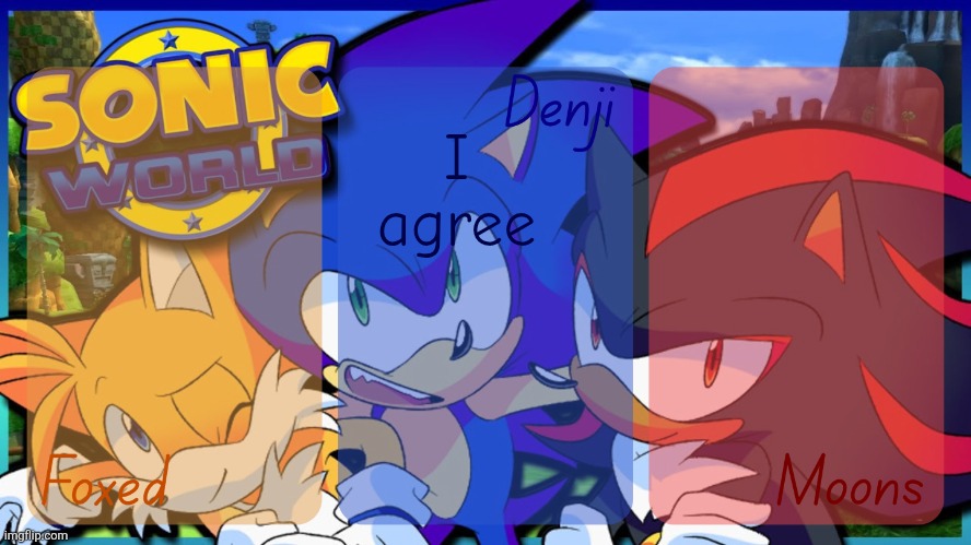 Foxed, Denji, and Moons - Tails, Sonic, and Shadow temp | I agree | image tagged in foxed denji and moons - tails sonic and shadow temp | made w/ Imgflip meme maker