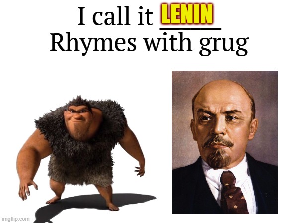 While I do hate communism, I thought this would be cool | LENIN | image tagged in i call it _____,ussr,communism,dreamworks,grug | made w/ Imgflip meme maker