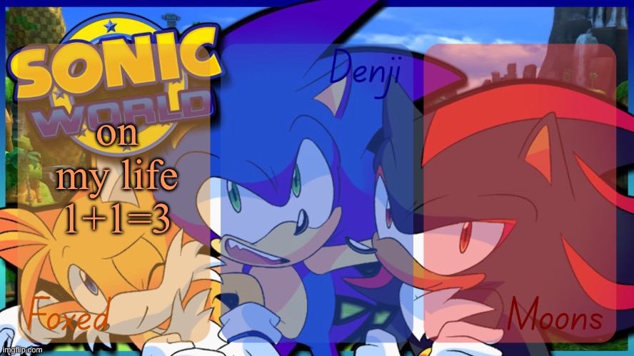 i love how this temp is like them flirting and then me being completely unhinged | on my life 1+1=3 | image tagged in foxed denji and moons - tails sonic and shadow temp | made w/ Imgflip meme maker