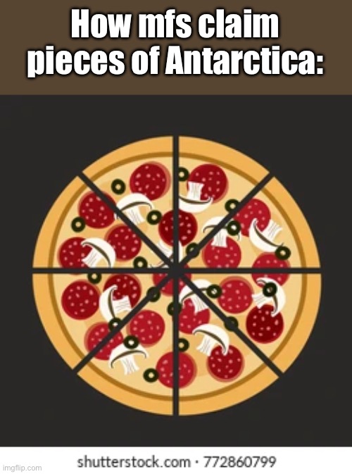 How mfs claim pieces of Antarctica: | made w/ Imgflip meme maker