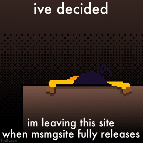 It’s no longer fun on imgshit | ive decided; im leaving this site when msmgsite fully releases | image tagged in life | made w/ Imgflip meme maker