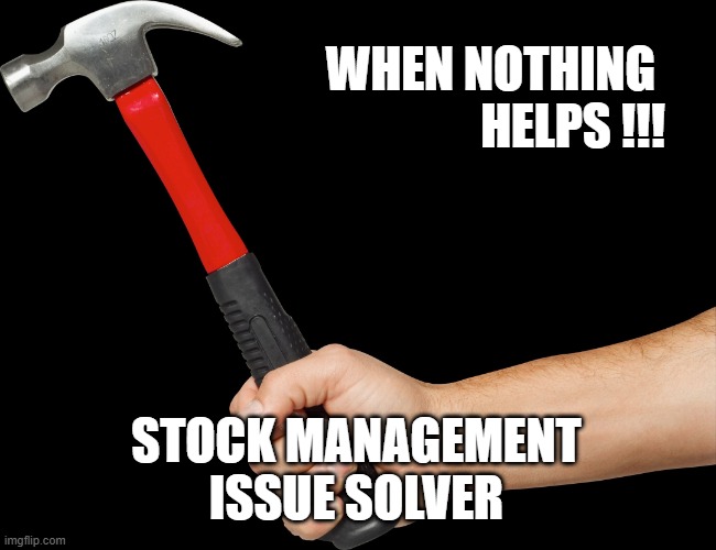 Problem solver | WHEN NOTHING 
HELPS !!! STOCK MANAGEMENT
ISSUE SOLVER | image tagged in hammer | made w/ Imgflip meme maker