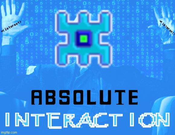 ABSOLUTE INTERACTION | image tagged in absolute interaction | made w/ Imgflip meme maker